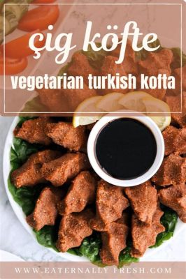  Ciğ Köfte: Een pittige en aromatische vleesloze feestmaaltijd!